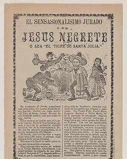 Broadsheet relating to the sensational trial of Jesus Negrete 'El tigre de Santa Julia' on account of a shootout with police in 1906, description in the bottom section by José Guadalupe Posada
